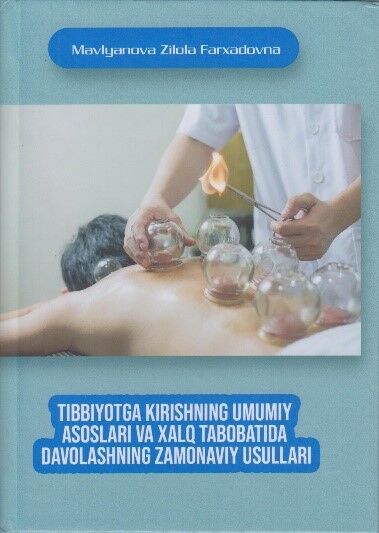 Tibbiyotga kirishning umumiy asoslari va xalq tabobatida davolashning zamonaviy usullari