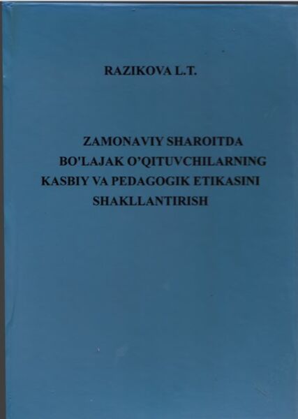 Zamonaviy sharoitda bo'lajak o’qituvchilarning kasbiy va pedagogik etikasini shakllantirish