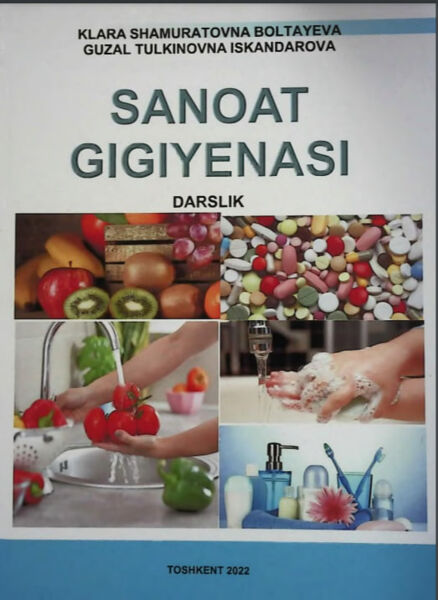 Sanoat gigiyenasi. Darslik / K.Sh. Boltaeva. Toshkent-2022