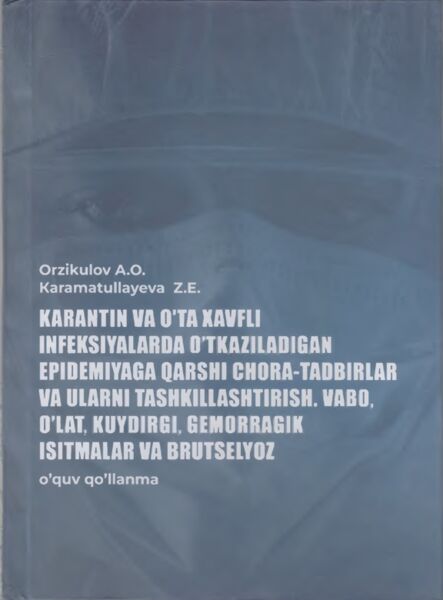 Karantin va o'ta xavfli infeksiyalarda o’tkaziladigan epidemiyaga qarshi chora-tadbirlar va ulami tashkillashtirish. Vabo, o’lat, kuydirgi, gemorragik isitmalar va brutselyoz 