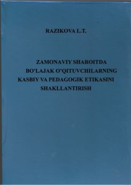 Zamonaviy sharoitda bo'lajak o’qituvchilarning kasbiy va pedagogik etikasini shakllantirish