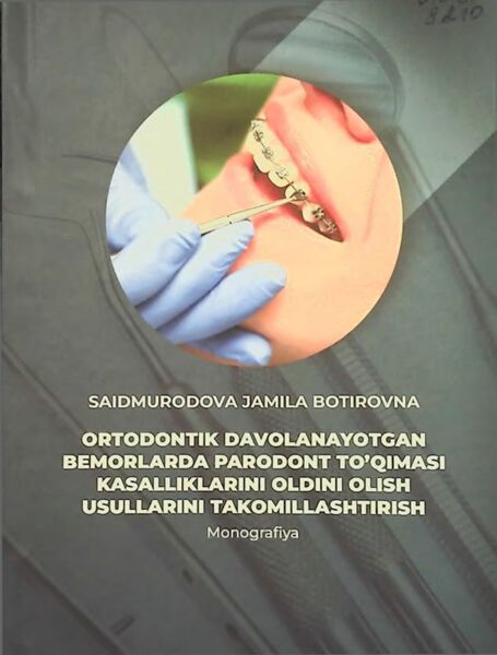 Ortodontik davolanayotgan bemorlarda parodont to’qimasi kasalliklarini oldini olish usullarini takomillashtirish