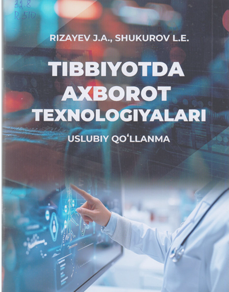 Tibbiyotda axborot texnologiyalari (tibbiy oliy ta’lim muassasalari talabalari uchun)