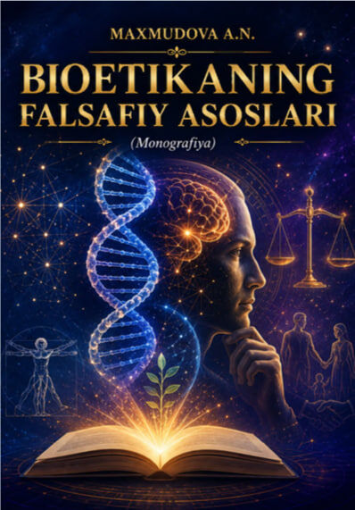 Bioetikaning falsafaviy asoslari. Monografiya.Maxmudova A.N.