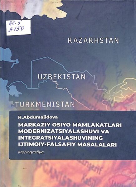 Markaziy Osiyo mamlakatlari modernizatsiyalashuvi va integratsiyalashuvining ijtimoiy-falsafiy masalalari