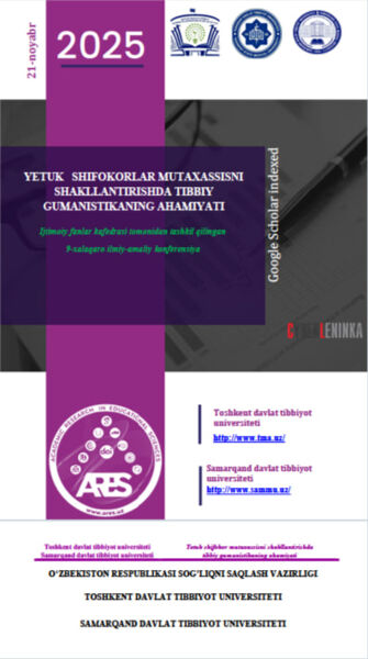 Yetuk shifokor mutaxassisni shakllantirishda tibbiy gumanistikaning ahamiyati 9- xalqaro ilmiy-amaliy konferensiya. 21-noyabr 2025 yil.