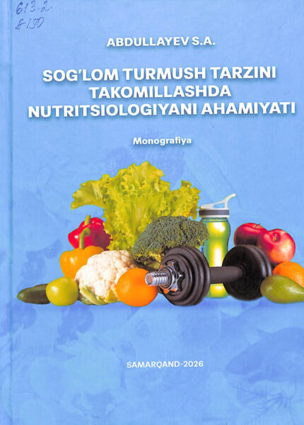 Sog'lom turmush tarzini takomillashtirishda nutritsiologiyani ahamiyati. Monografiya. S.A.Abdullayev. Samarqand-2026
