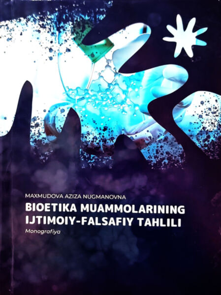 Bioetika muammolarining ijtimoiy-falsafiy tahlili. Monografiya. Maxmudova A.N. Samarqand-2024.