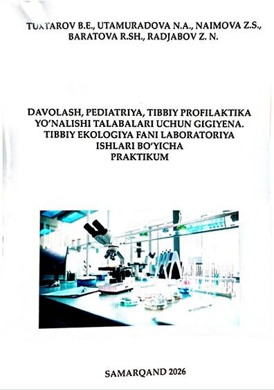 Davolash, pediatriya, tibbiy profilaktika yo'nalishi talabalariuchun gigiyena. tibbiy ekologiya fani laboratoriya ishlari bo'yicha praktikum