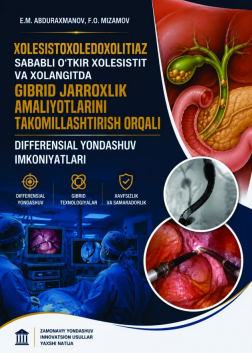 Xolesistoxoledoxolitiaz sababli o‘tkir xolesistit va xolangitda gibrid jarroxlik amaliyоtlarini takomillashtirish orqali differensial yоndashuv imkoniyаtlari.