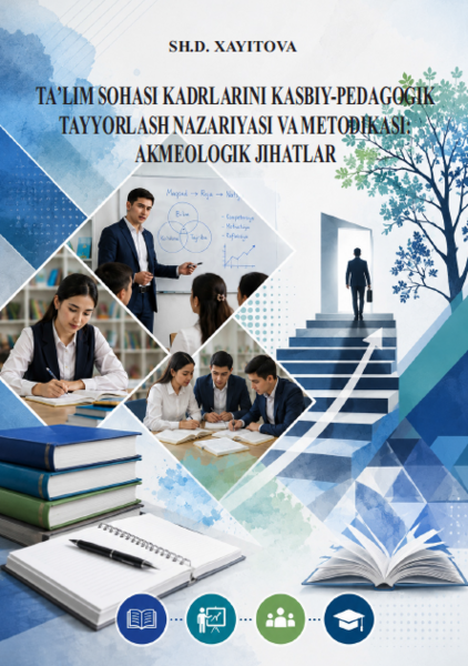 Ta’lim sohasi kadrlarini kasbiy-pedagogik tayyorlash nazariyasi va metodikasi: akmeologik jihatlar