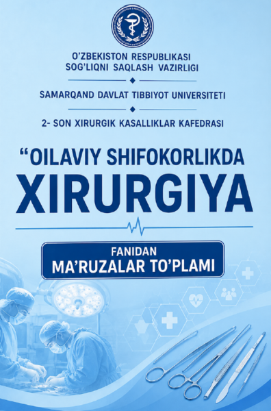 “Oilaviy shifokorlikda xirurgiya” fanidan ma’ruzalar to’plami