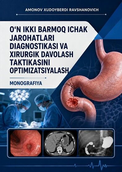 O‘n ikki barmoq ichak jarohatlari diagnostikasi va xirurgik davolash taktikasini optimizatsiyalash