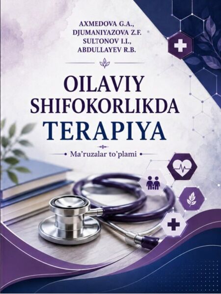 Oilaviy shifokorlikda terapiya: ma’ruzalar to’plami. Axmedova G.A