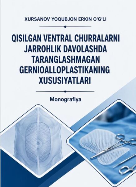 Qisilgan ventral churralarni jarrohlik davolashda taranglashmagan gernioalloplastikaning xususiyatlari. Monografiya