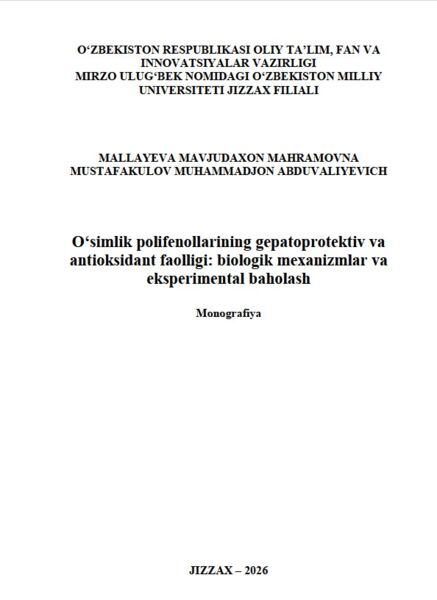 O‘simlik polifenollarining gepatoprotektiv va antioksidant faolligi: biologik mexanizmlar va eksperimental baholash. Monografiya. Mallayeva M.M