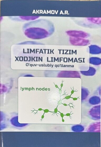 Limfatik tizim xodjkin limfomasi. O’quv-uslubiy qo'Ilanma. Akramov  A.R