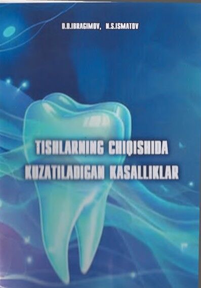 Tishlarning chiqishida kuzatiladigan kasalliklar. O‘quv–uslubiy qo‘llanma Ibragimov D.D