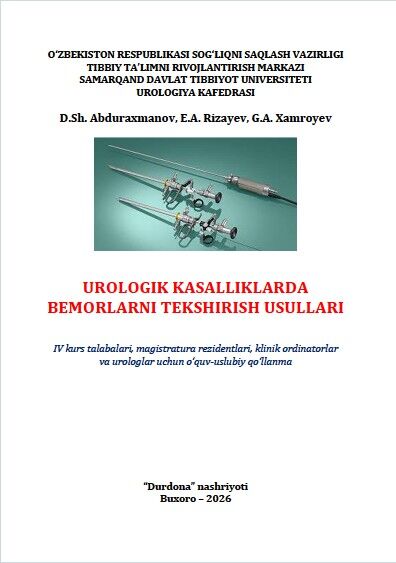 Urologik kasalliklarda bemorlarni tekshirish usullari. Uslubiy qo'llanma. Abduraxmanov D.Sh