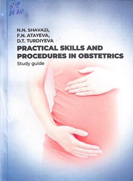 Practical skills and procedures in obstetrics. Shavazi N.N, Atayeva F.N, Turdiyeva D.T
