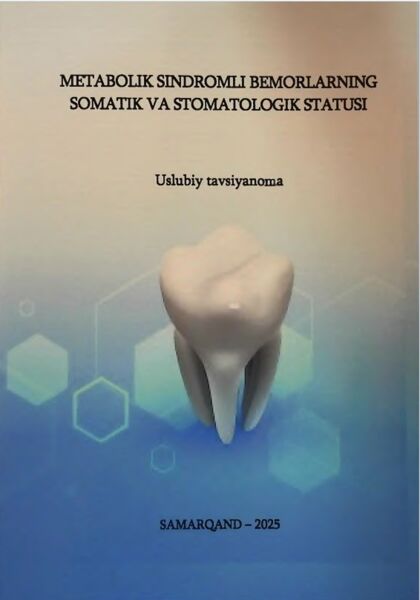 Metabolik sindromli bemorlarning somatik va stomatologik statusi. Uslubiy tavsiyanoma. Abduvakilov J.U