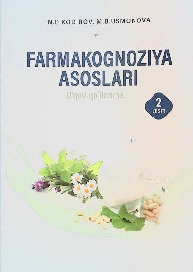 Farmakognoziya asoslari. 2-qism. o`quv qo`llanma. Kodirov N.D