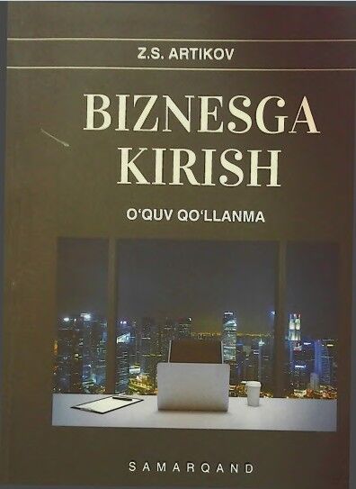 Biznesga kirish. O'quv qo'llanma. Artikov Z.S