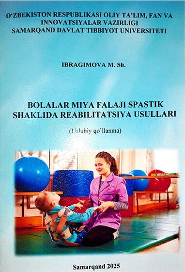 Bolalar miya falaji spastik shaklida reabilitatsiya usullari. Uslubiy qo’llanma