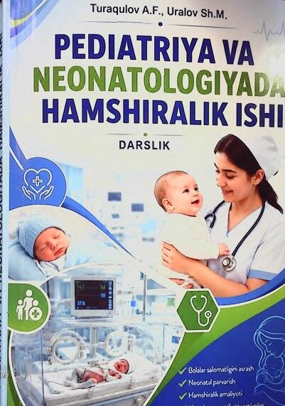 Pediatriya va neonatologiyada hamshiralik ishi. Darslik. Turaqulov A.F, Uralov Sh.M