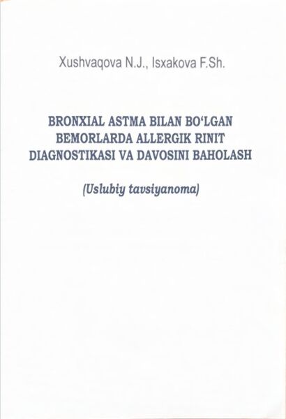 Bronxial astma bilan bo‘lgan bemorlarda allergik rinit diagnostikasi va davosini baholashi. Uslubiy tavsiyanoma